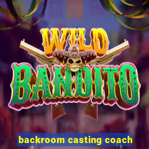 backroom casting coach